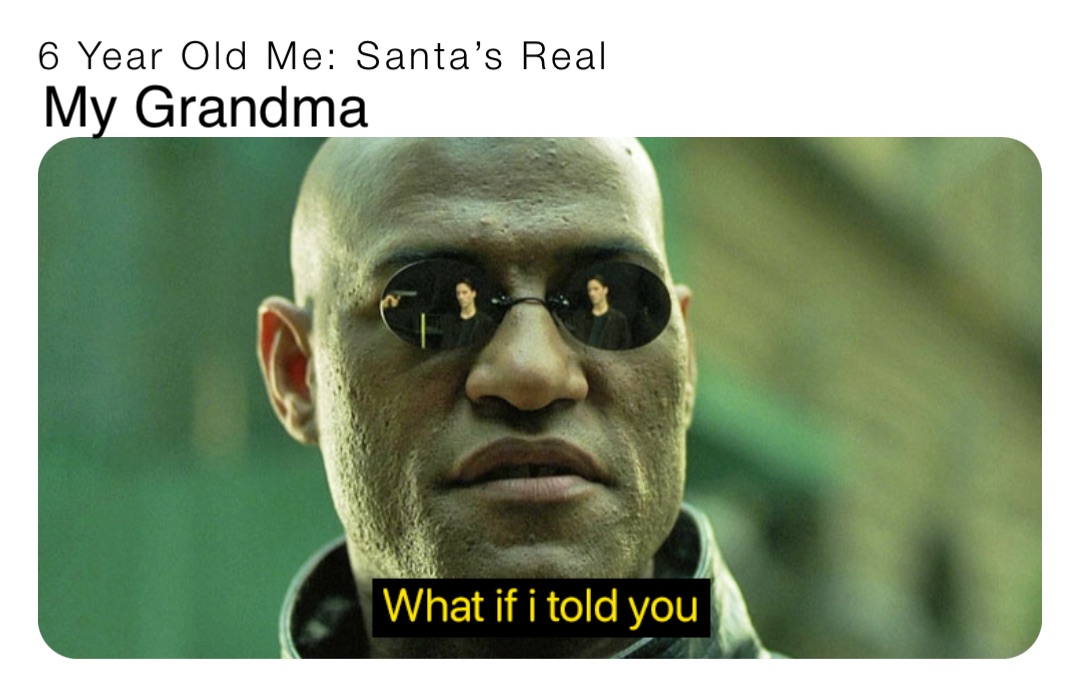 6 Year Old Me: Santa’s Real My Grandma