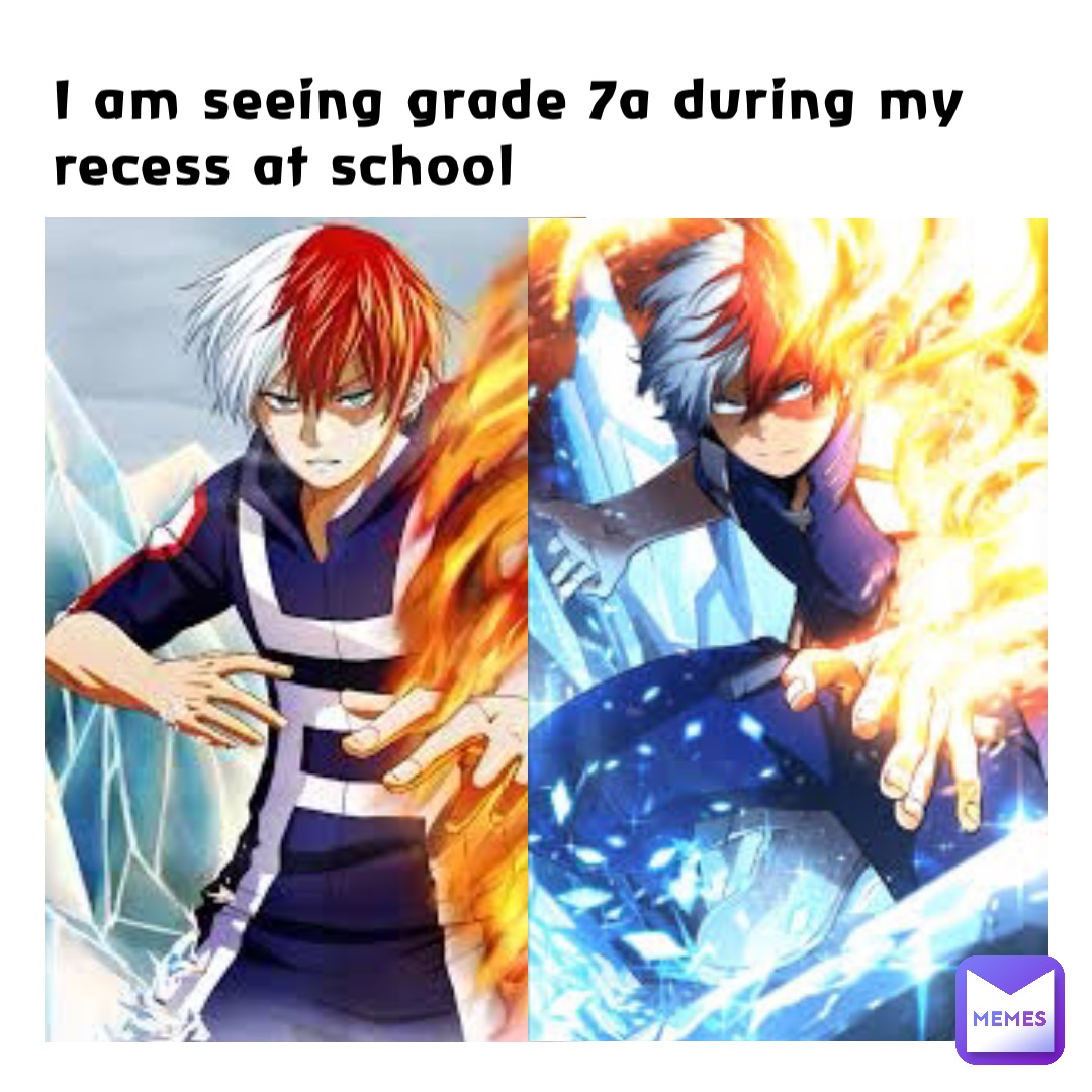 I am seeing grade 7A during my recess at school | @EikKO_crob | Memes