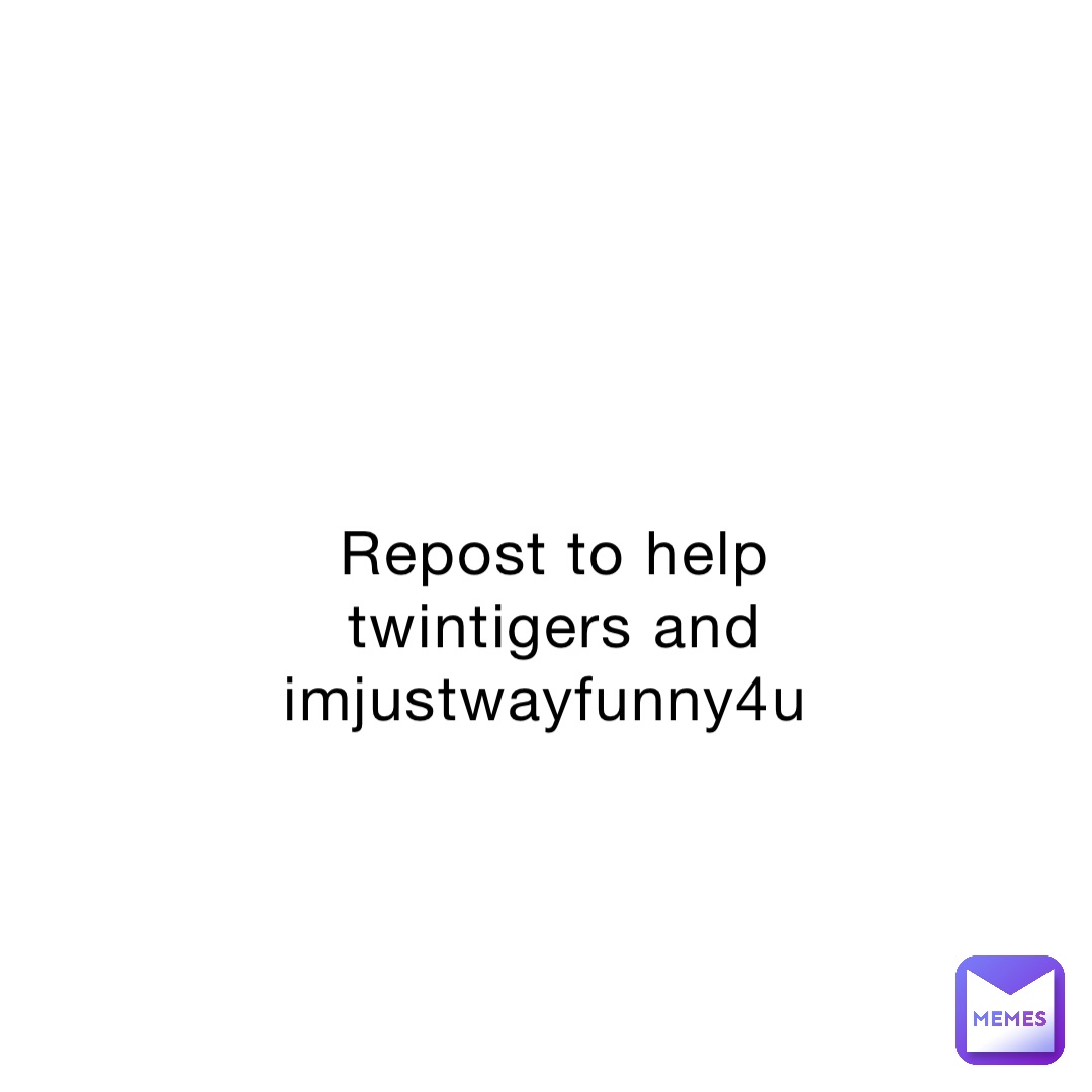 Repost to help twintigers and imjustwayfunny4u