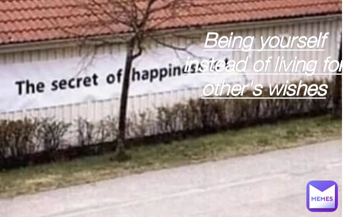 Being yourself instead of living for other's wishes