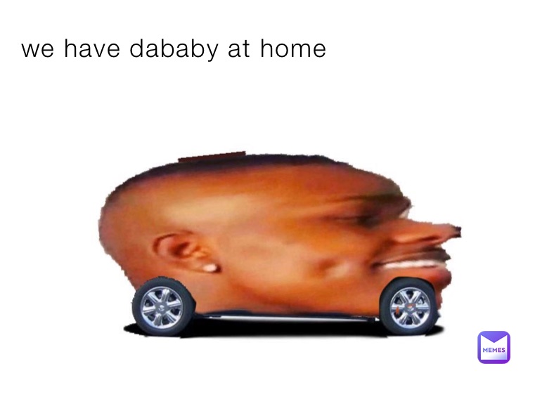we have dababy at home 