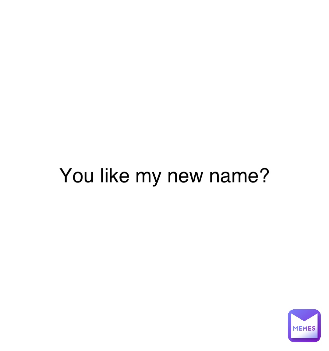 Double tap to edit You like my new name?