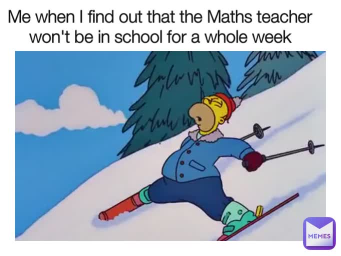 Type Text Me when I find out that the Maths teacher won't be in school for a whole week
