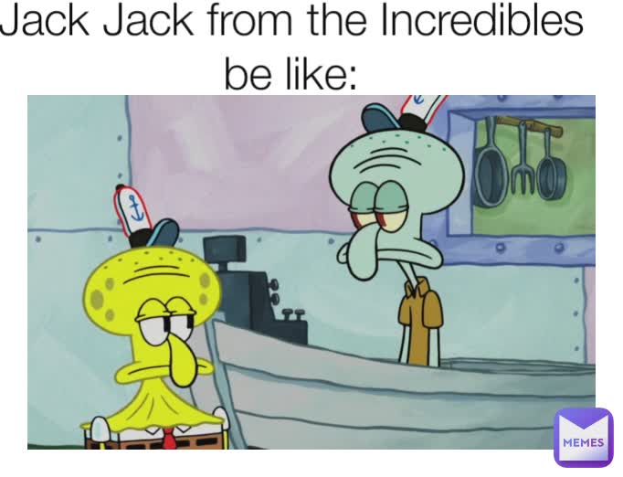 Type Text Jack Jack from the Incredibles be like: