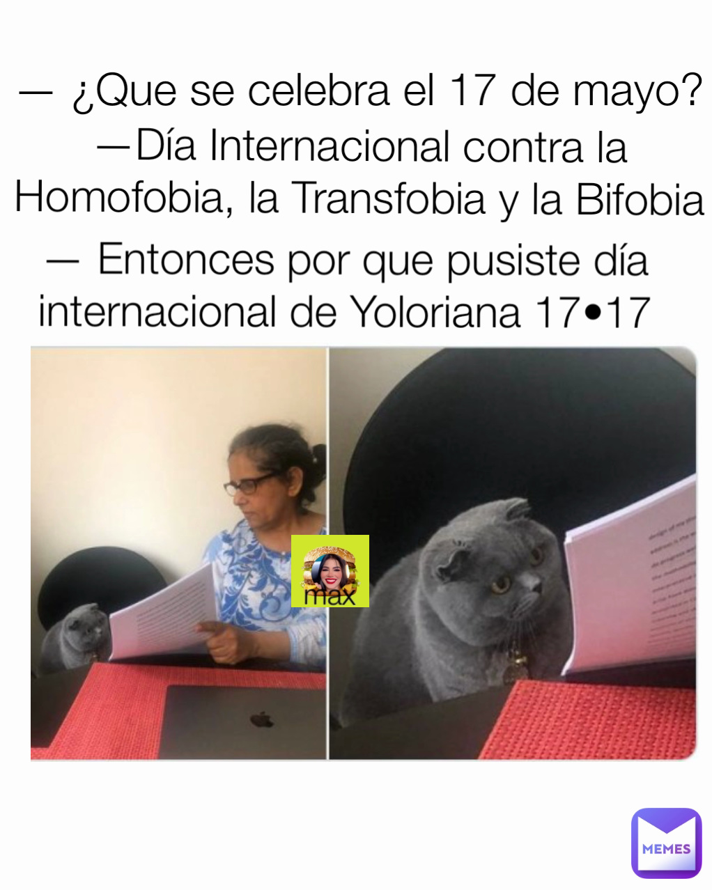 —Día Internacional contra la Homofobia, la Transfobia y la Bifobia — ¿Que se celebra el 17 de mayo? — Entonces por que pusiste día internacional de Yoloriana 17•17 max