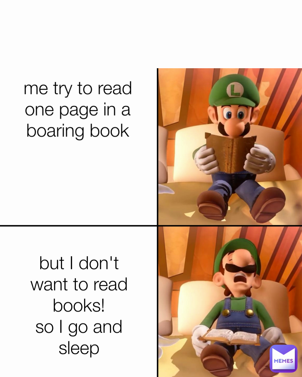 But I Don T Want To Read Books So I Go And Sleep Me Try To Read One Page In A Boaring Book Greenjoker132 Memes