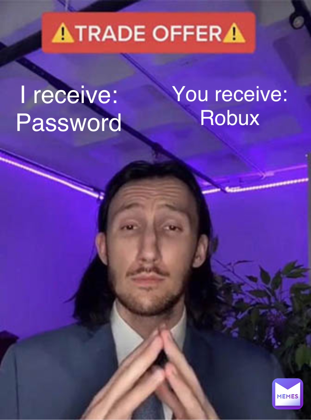 I receive:
Password You receive:
Robux