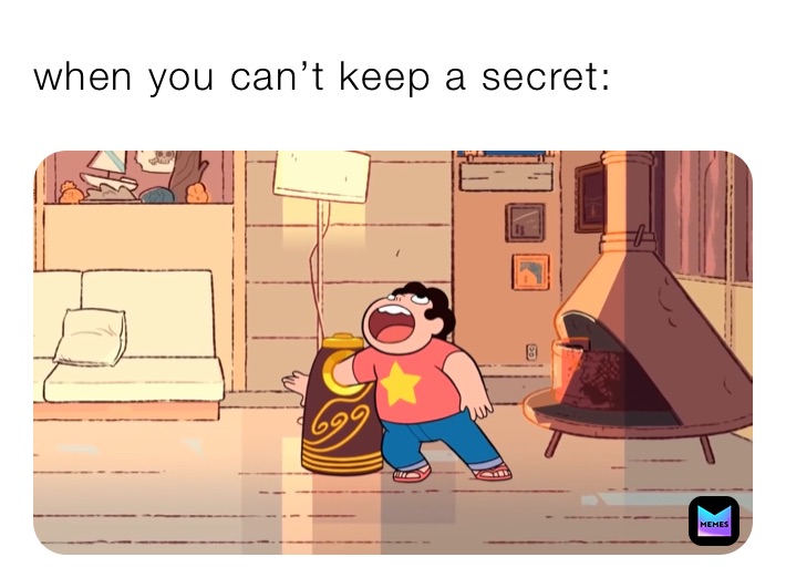 when you can’t keep a secret: