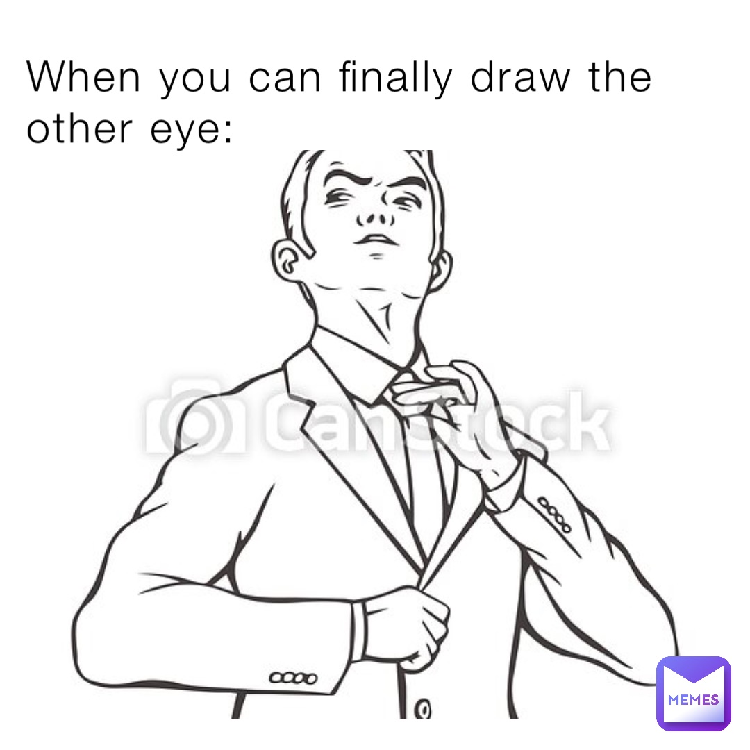 When you can finally draw the other eye: