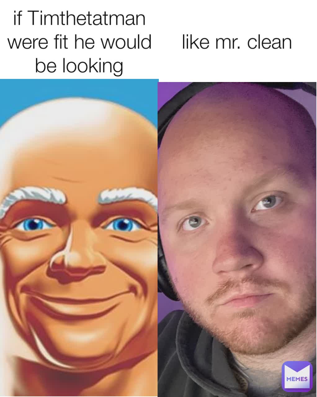 if Timthetatman were fit he would be looking like mr. clean