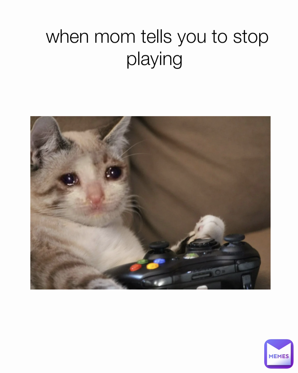 when mom tells you to stop playing 