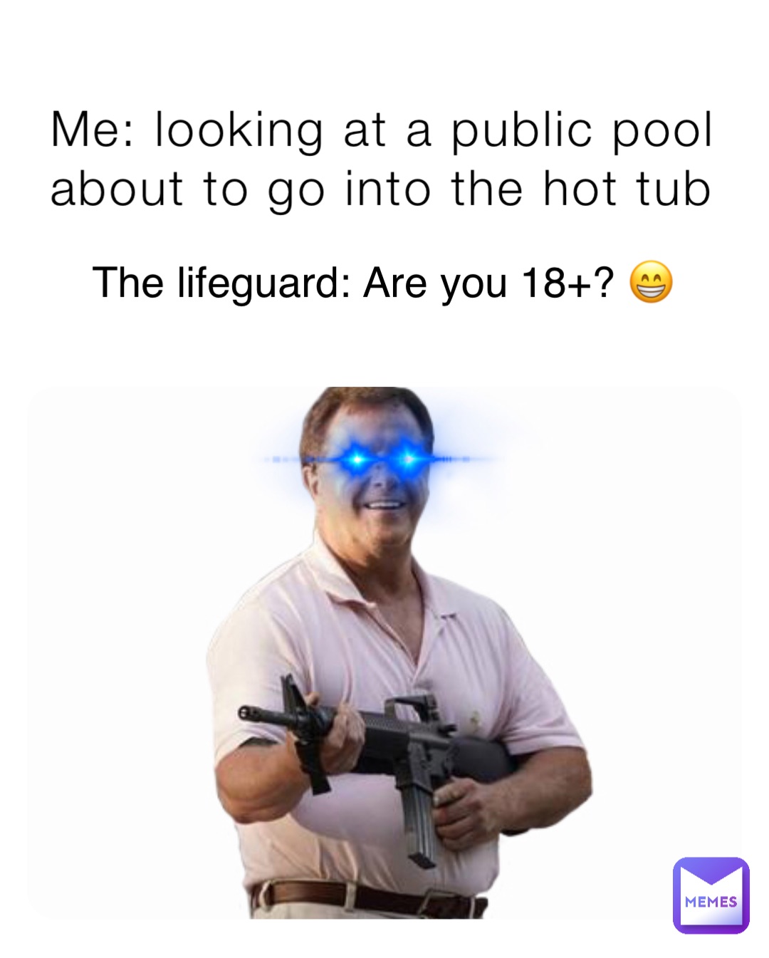 Me: looking at a public pool about to go into the hot tub The lifeguard: Are you 18+? 😁