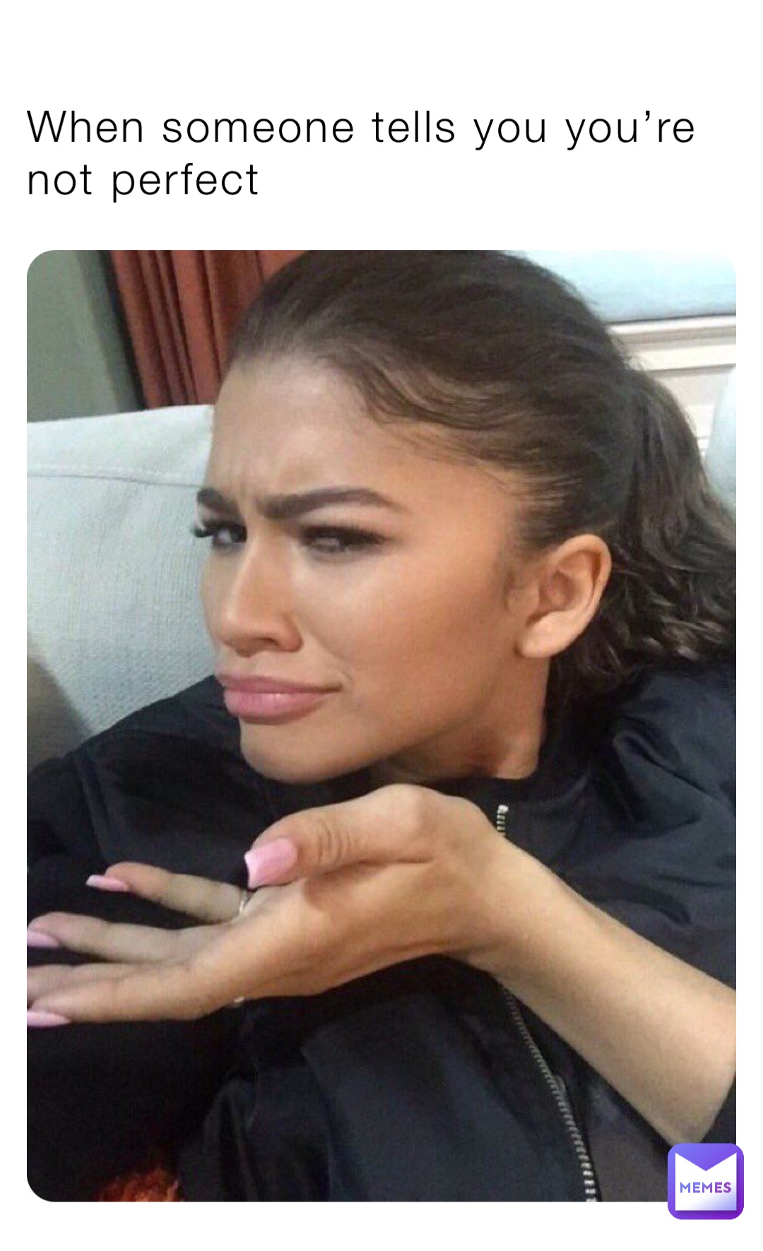 When someone tells you you’re not perfect