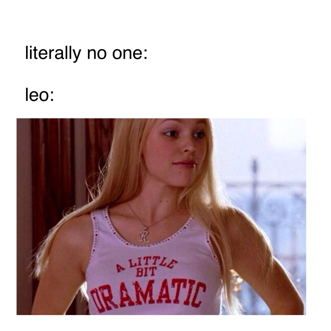 literally no one: 

leo: