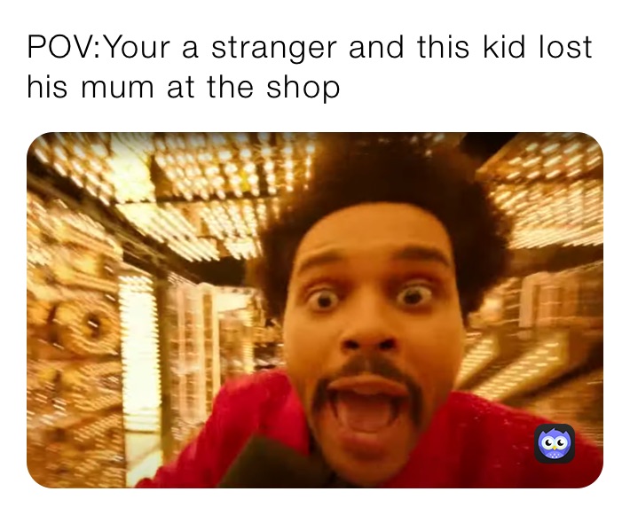 POV:Your a stranger and this kid lost his mum at the shop