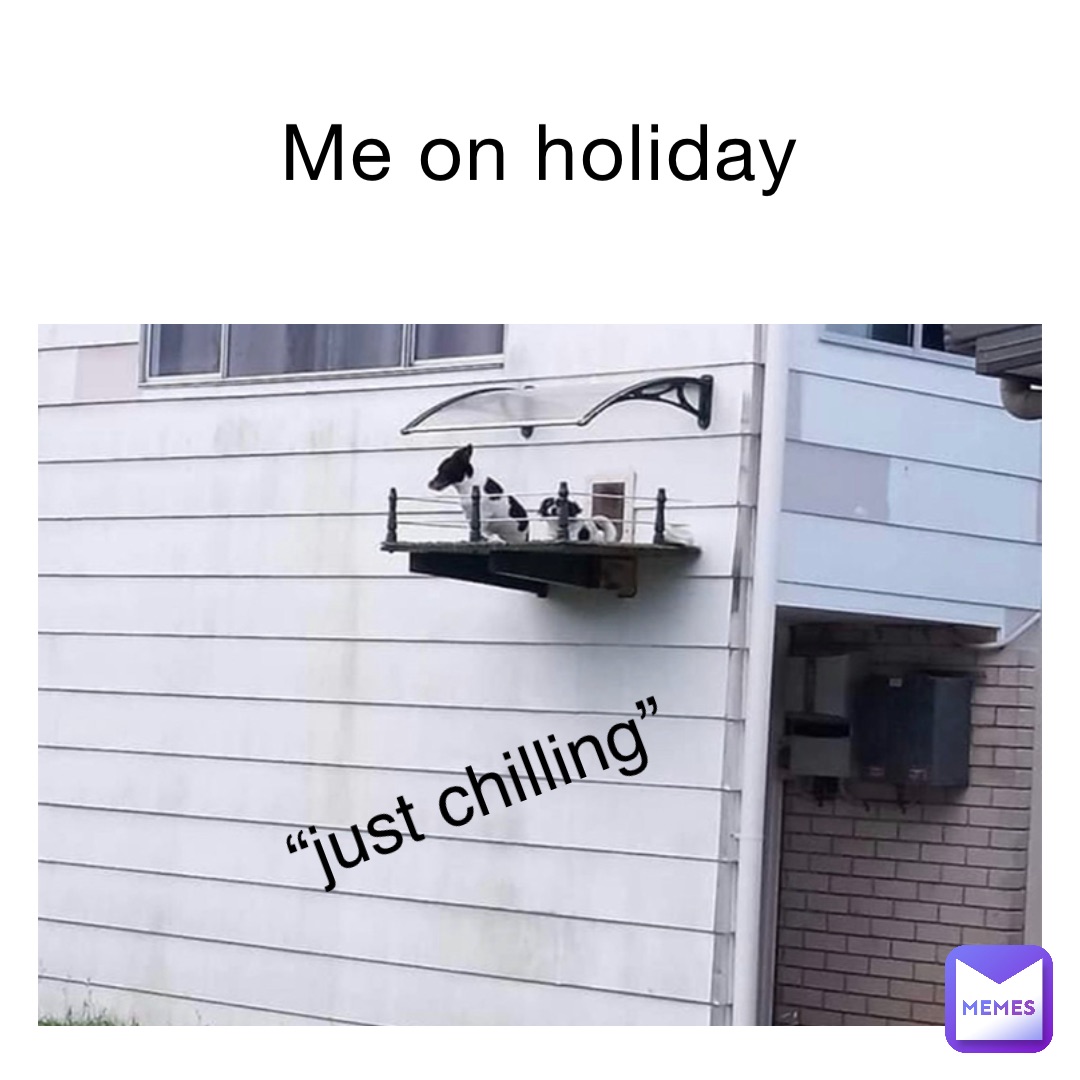 Me on holiday “Just chilling”