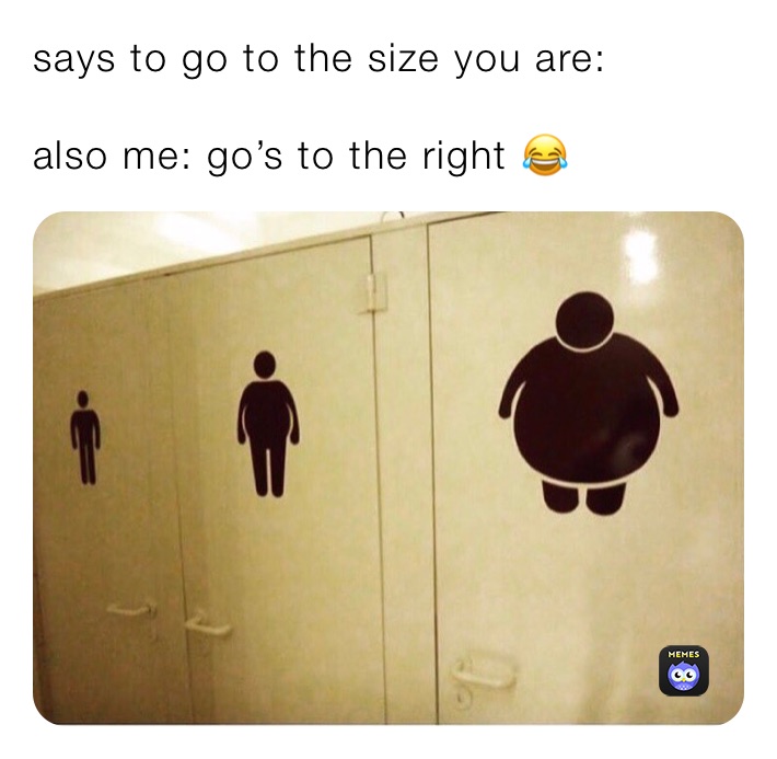 says to go to the size you are:

also me: go’s to the right 😂