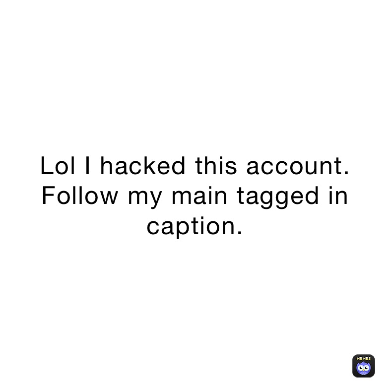 Lol I hacked this account.
Follow my main tagged in caption.