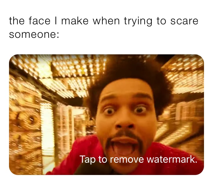 the face I make when trying to scare someone: