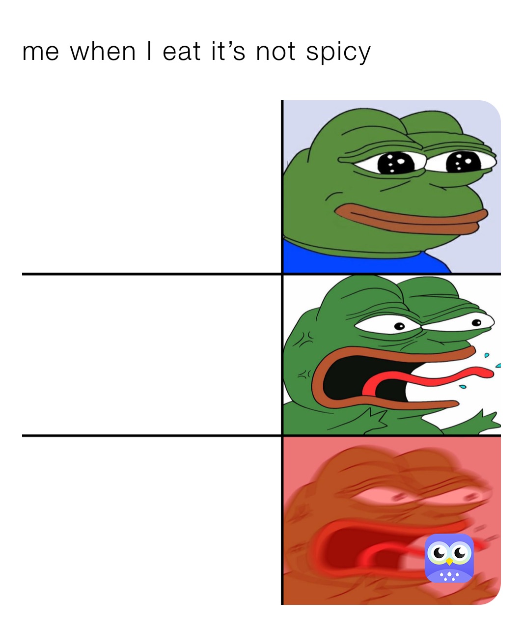 me when I eat it’s not spicy 