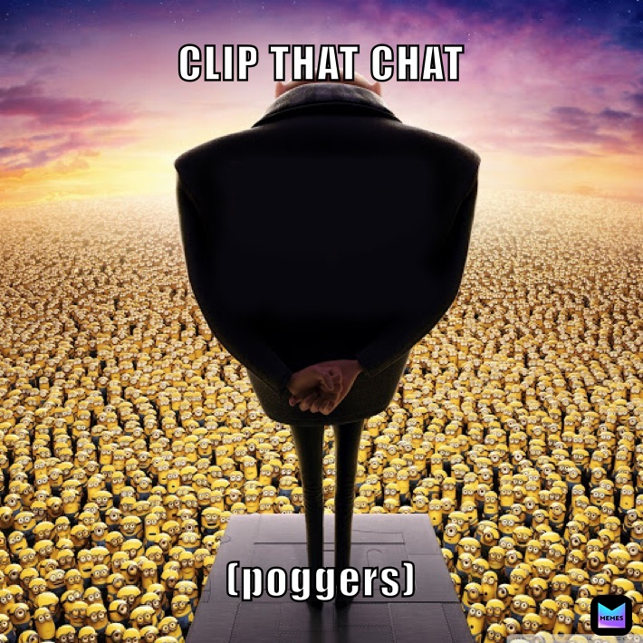 CLIP THAT CHAT (poggers)