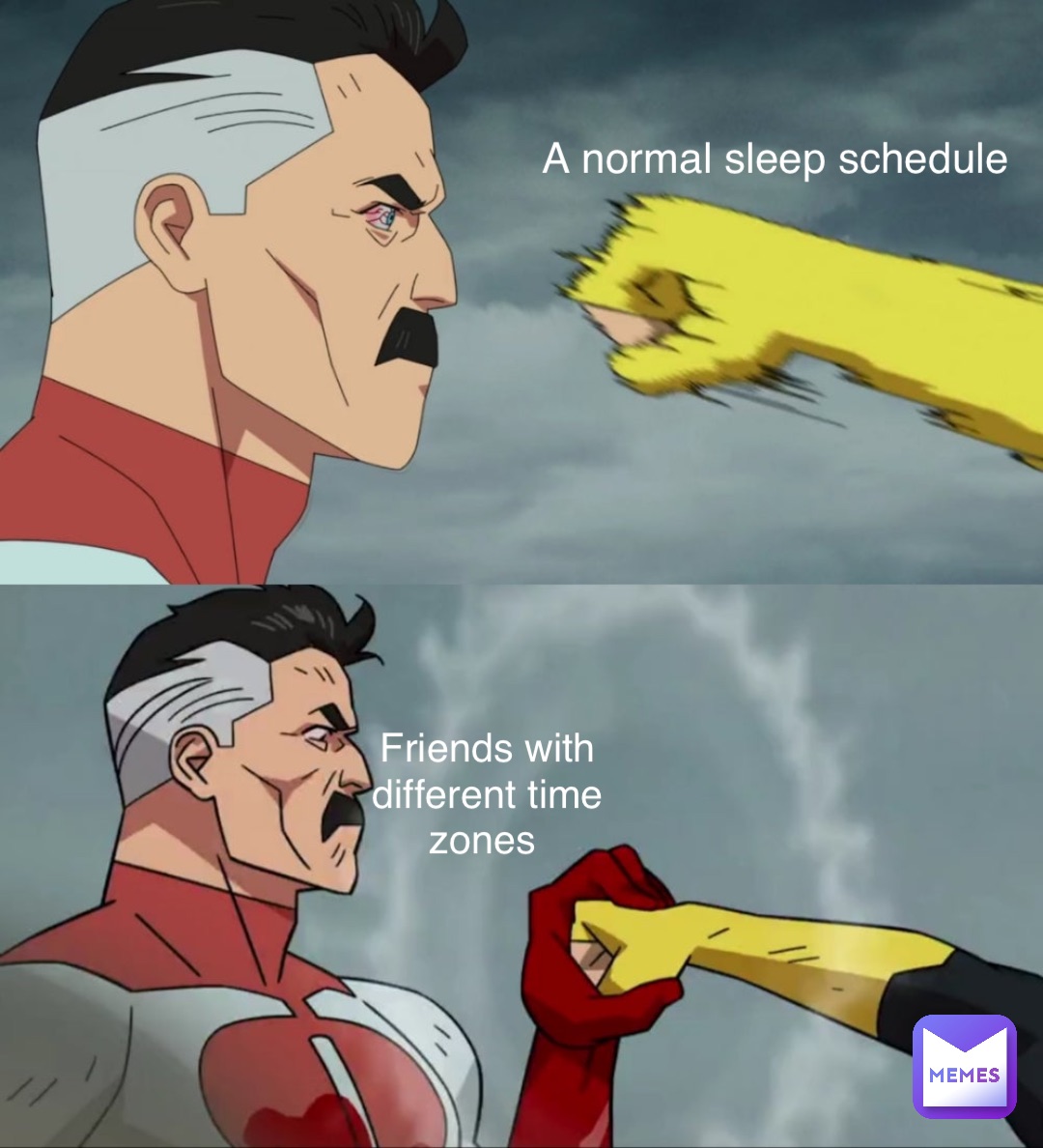 A normal sleep schedule Friends with 
different time 
zones