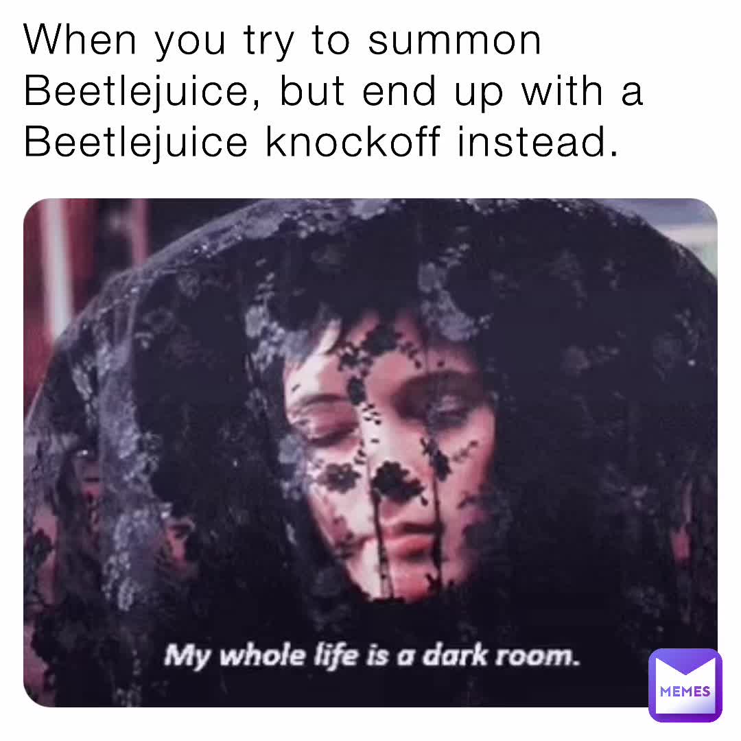 I want my beetlejuice not some Alex. Bright man knock off