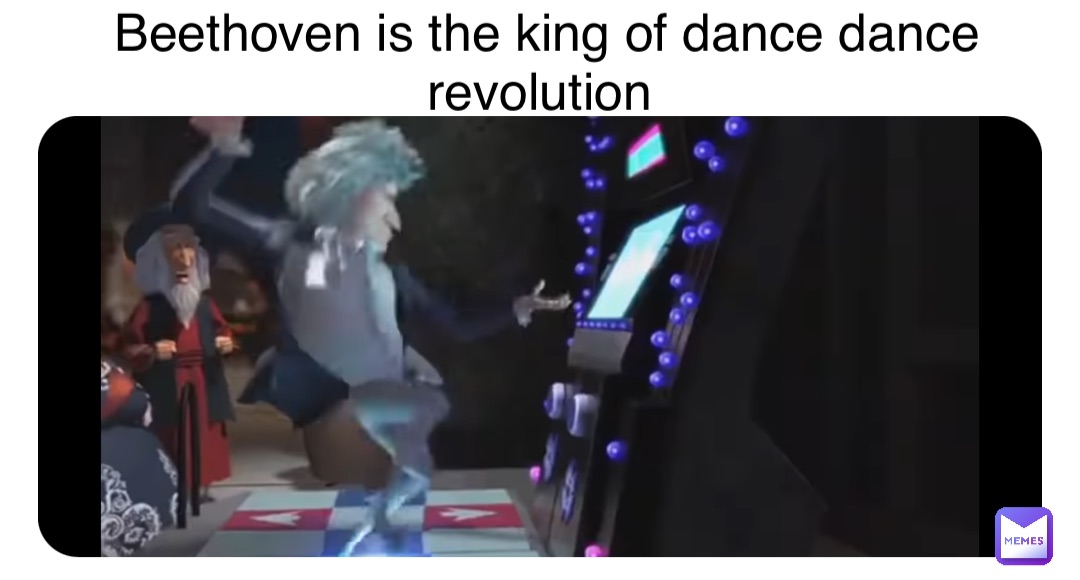 Double tap to edit Beethoven is the king of dance dance revolution