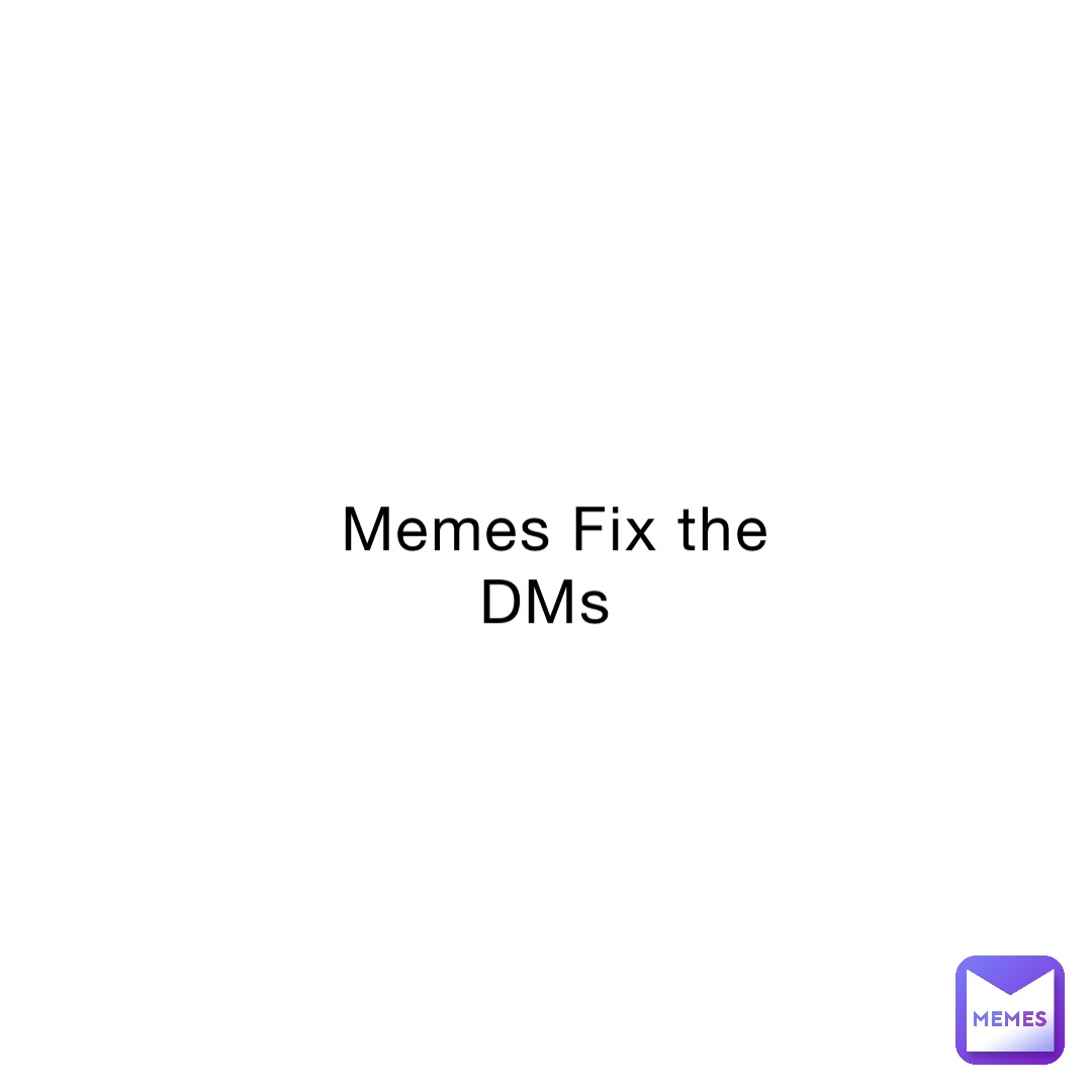 Memes Fix The DMs Phantom70 Memes memes-fix-the-dms-phantom70-memes