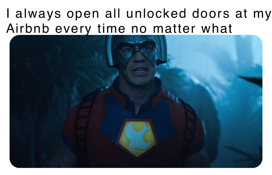 I always open all unlocked doors at my Airbnb every time no matter what