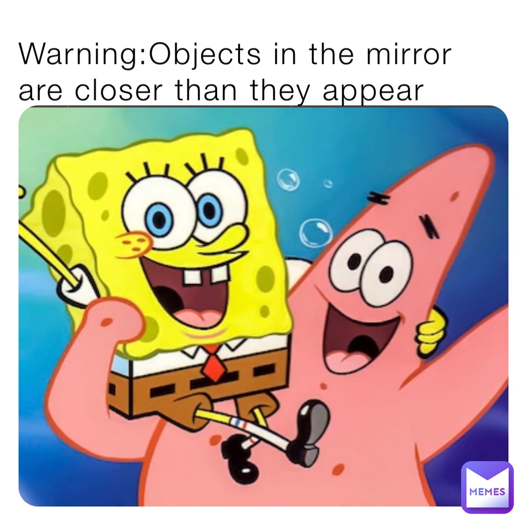 Warning:Objects in the mirror are closer than they appear