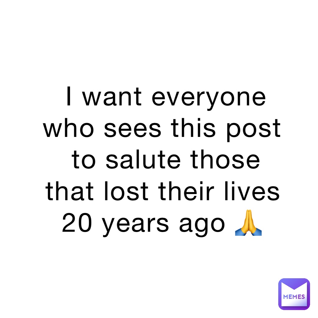 I want everyone who sees this post to salute those that lost their lives 20 years ago 🙏