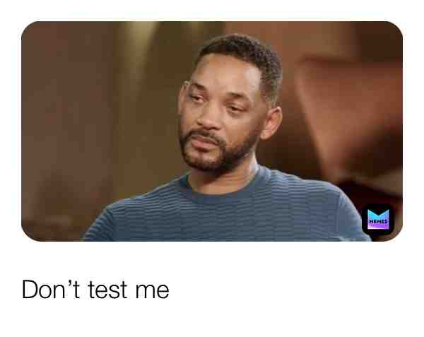 Don’t test me #don’t #test #me #donttestme #willsmith #will #smith #memes
