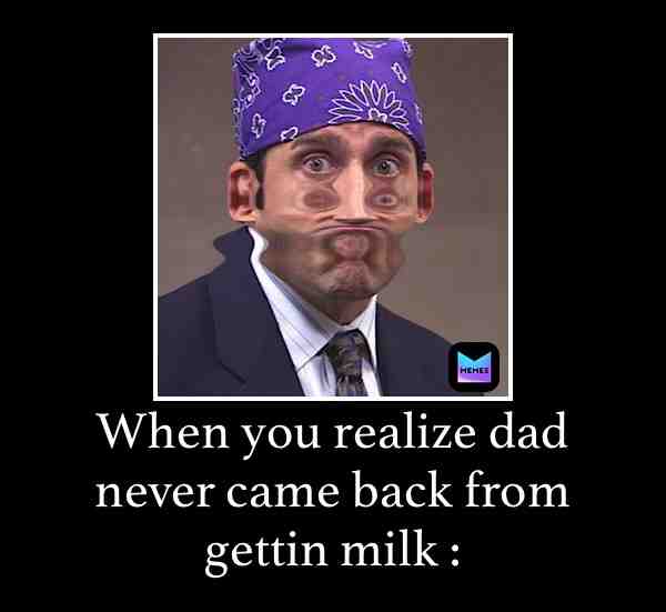 Dad..? 😳😠#dad #dadgetyomilk #dadgone #prisonmike #michaelscott #dudnermifflind #meme #realized #darnit #JUSTAJOKE
