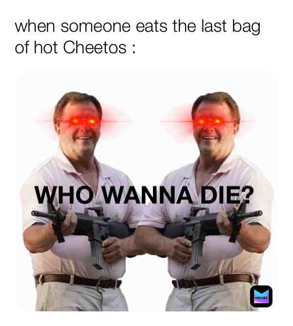 Ngl this is me #meme #Cheeto #hotcheeto #lasthotcheeto #lastbagofhotcheetos #allgone #gun #gunforlife #whowannadie #someonedyin