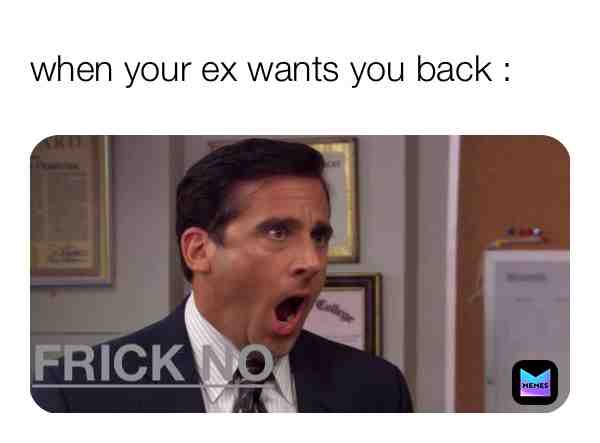 😔 #Ex #exwantyouback #nah #outnow #michaelscott #dundermifflind #exshurt #meme