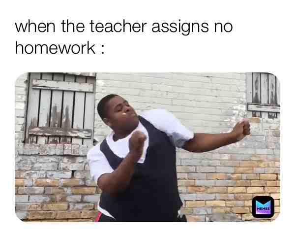 It’s true #awesome #funny #dancing #teacher #nohomework #homework #memes