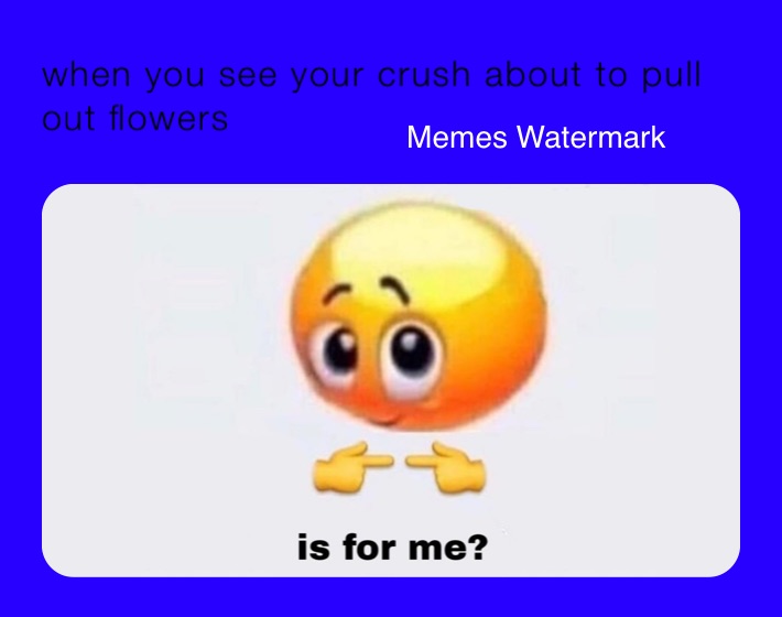 when you see your crush about to pull out flowers jakalaonu40 Memes