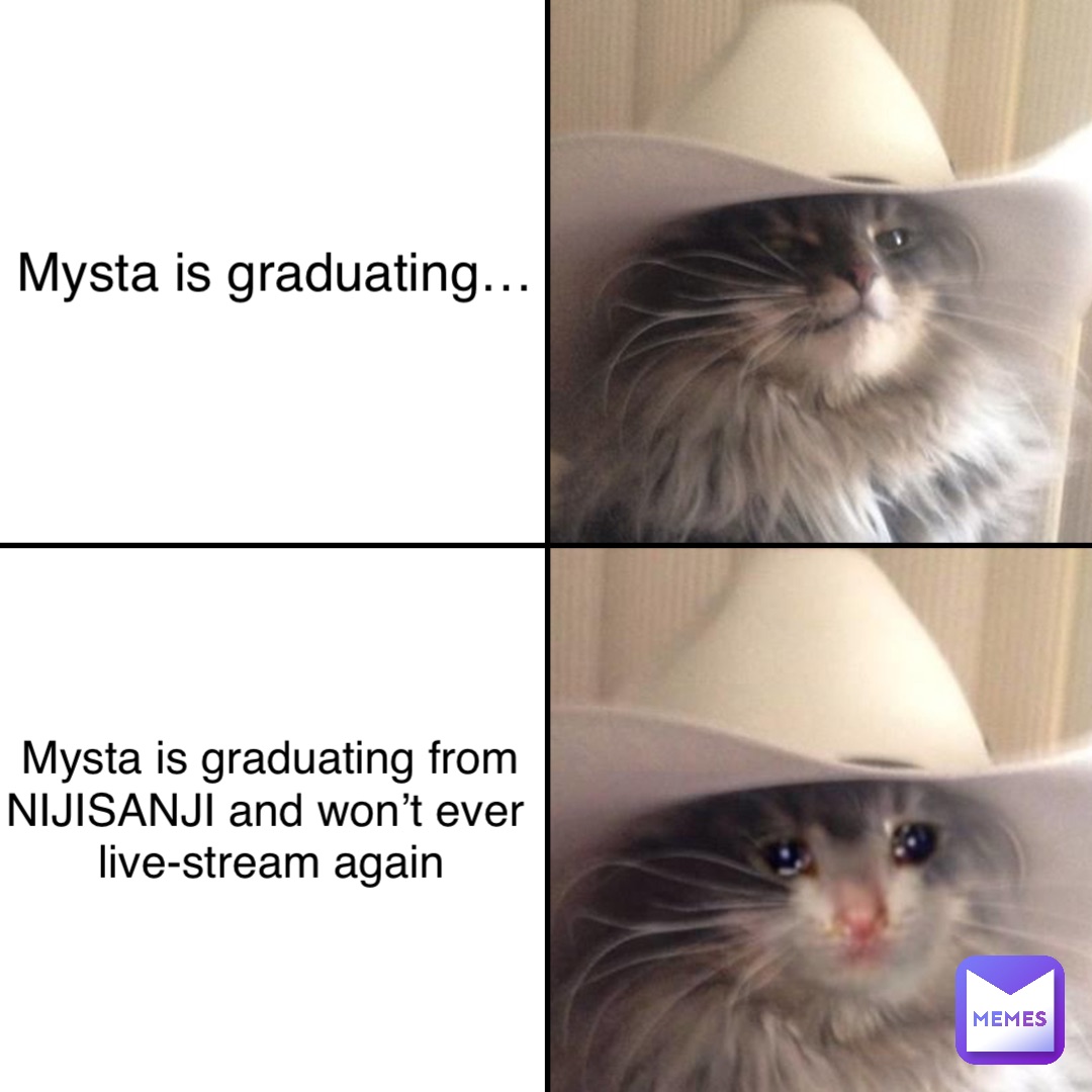 Mysta is graduating… Mysta is graduating from
NIJISANJI and won’t ever
live-stream again Mysta is graduating… Mysta is graduating from
NIJISANJI and won’t ever
live-stream again