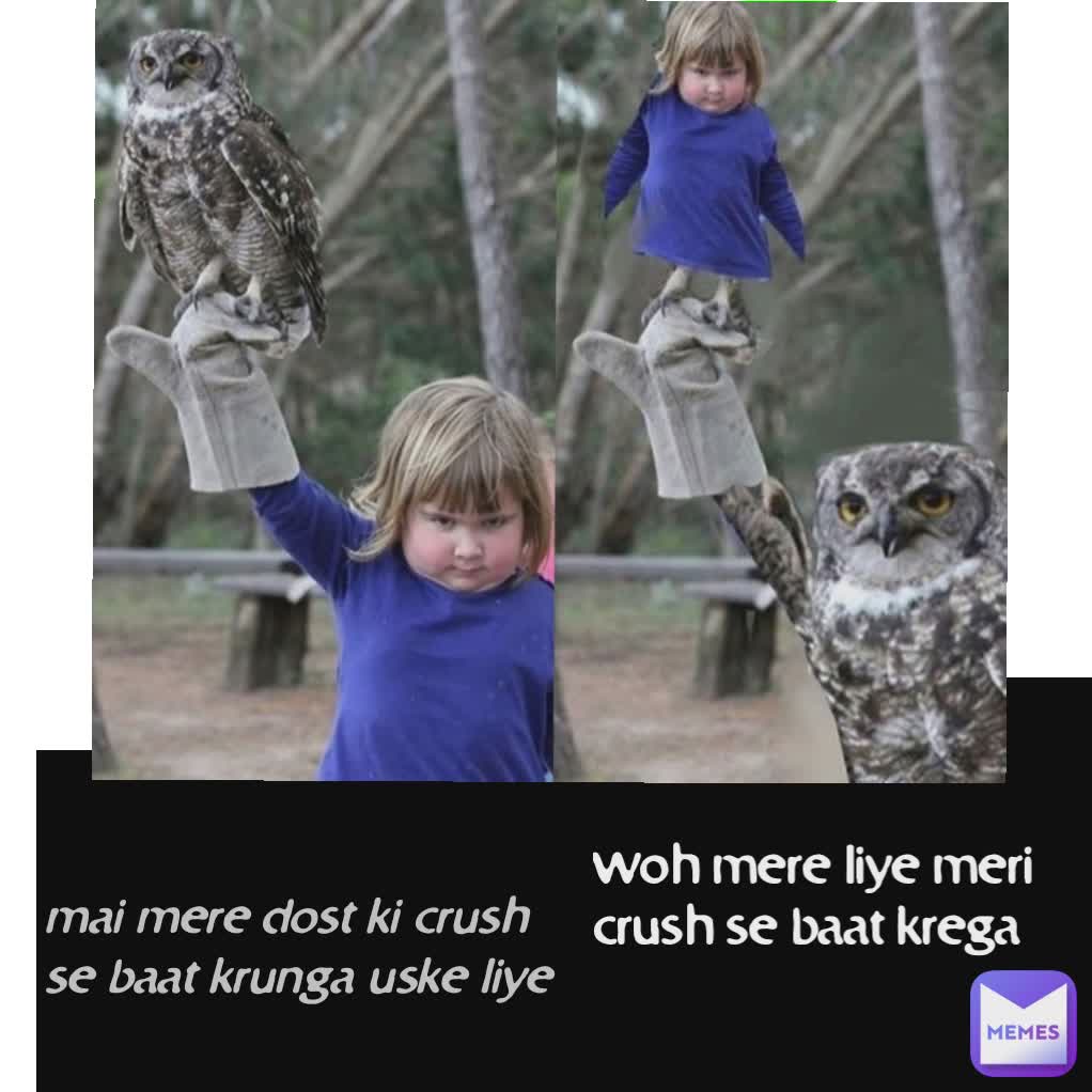 woh mere liye meri crush se baat krega mai mere dost ki crush se baat krunga uske liye 