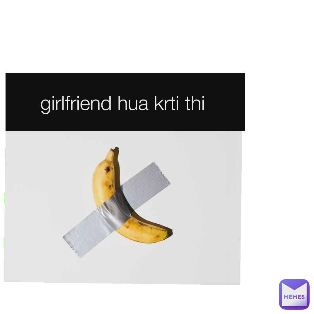 girlfriend hua krti thi 