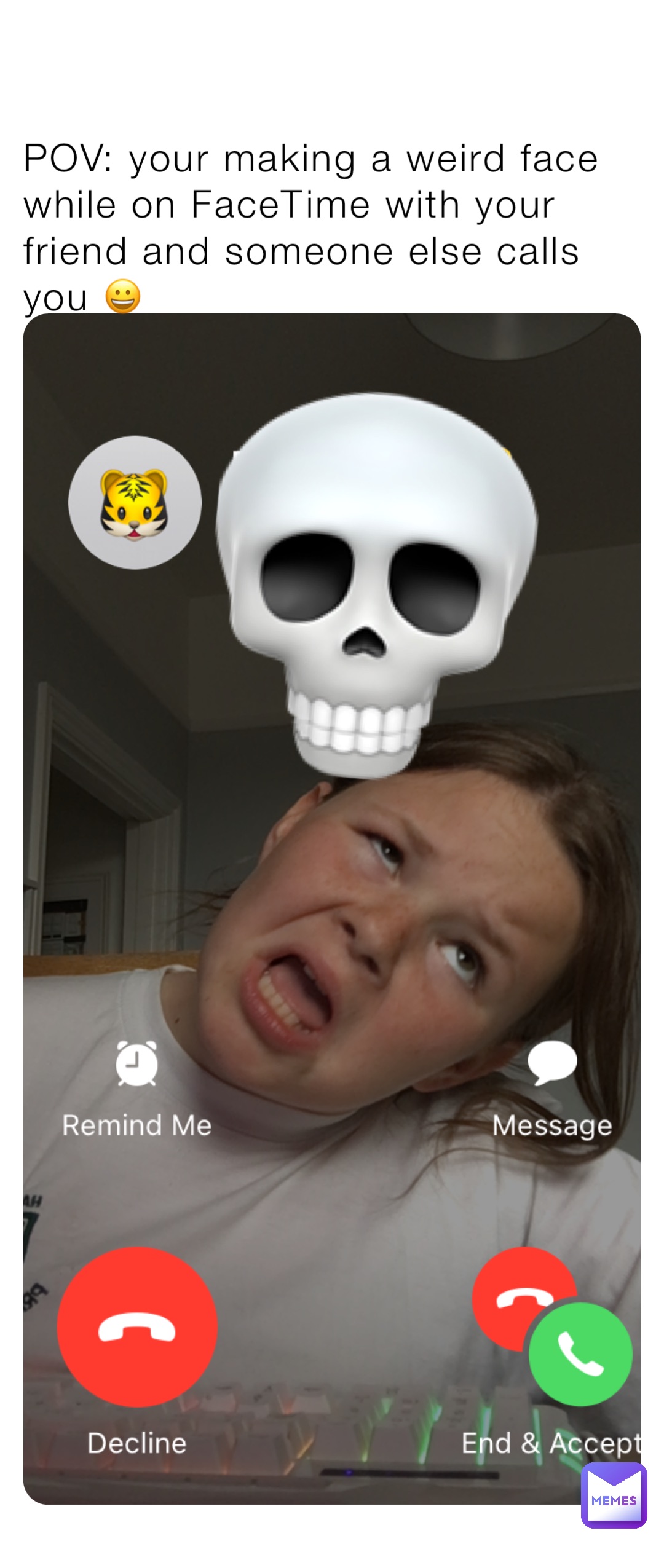 POV: your making a weird face while on FaceTime with your friend and someone else calls you 😀 💀