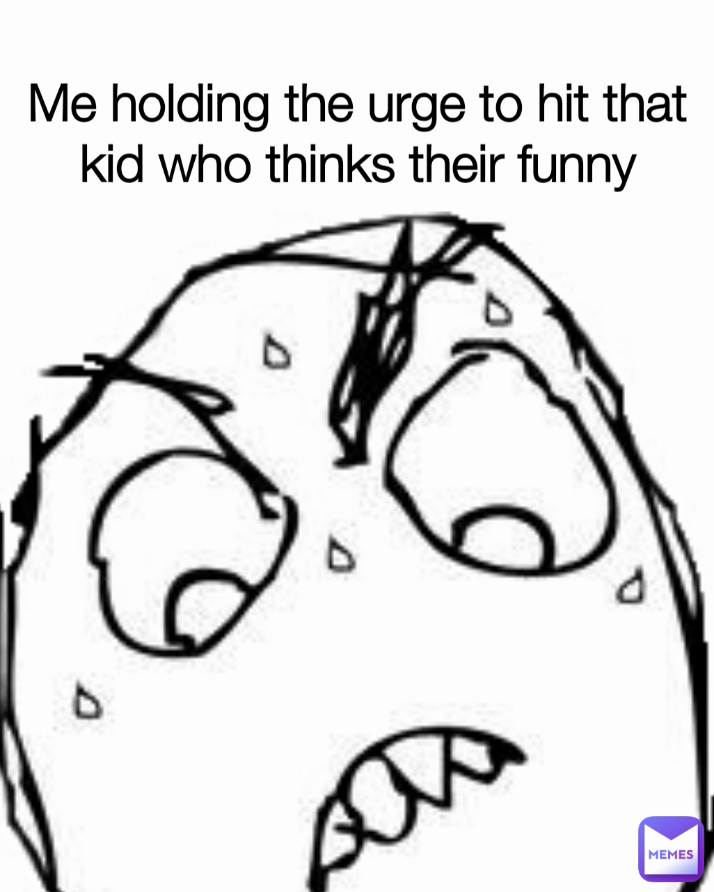 Me holding the urge to hit that kid who thinks their funny pep_pizza