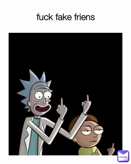 fuck fake friens