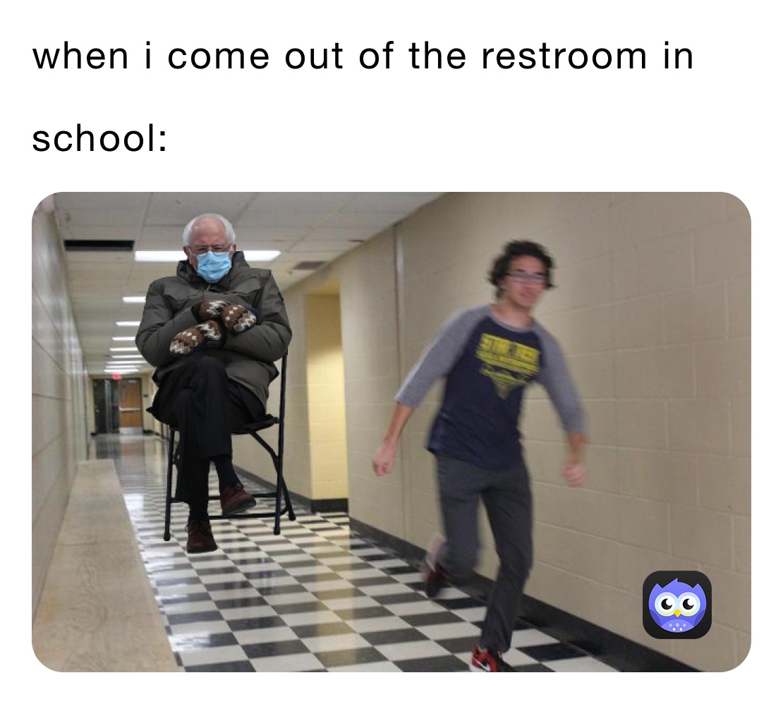 when i come out of the restroom in school: