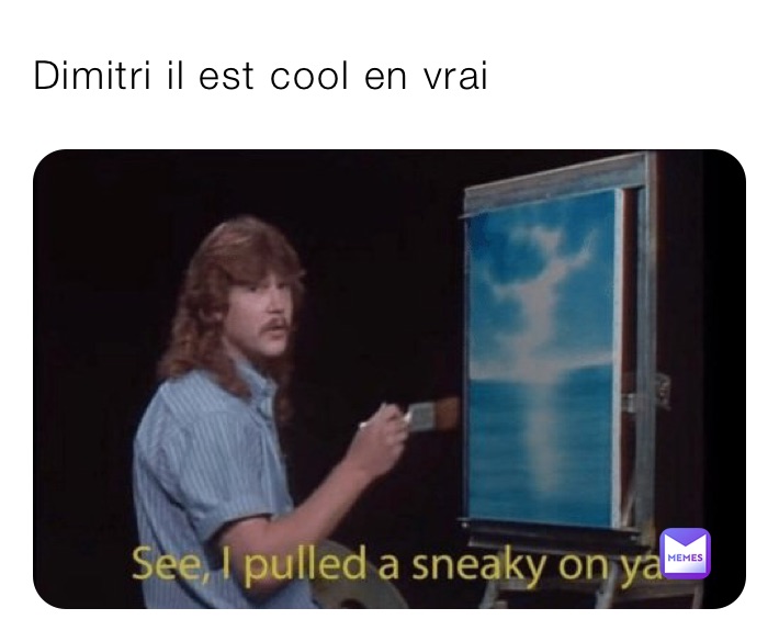 Dimitri il est cool en vrai 