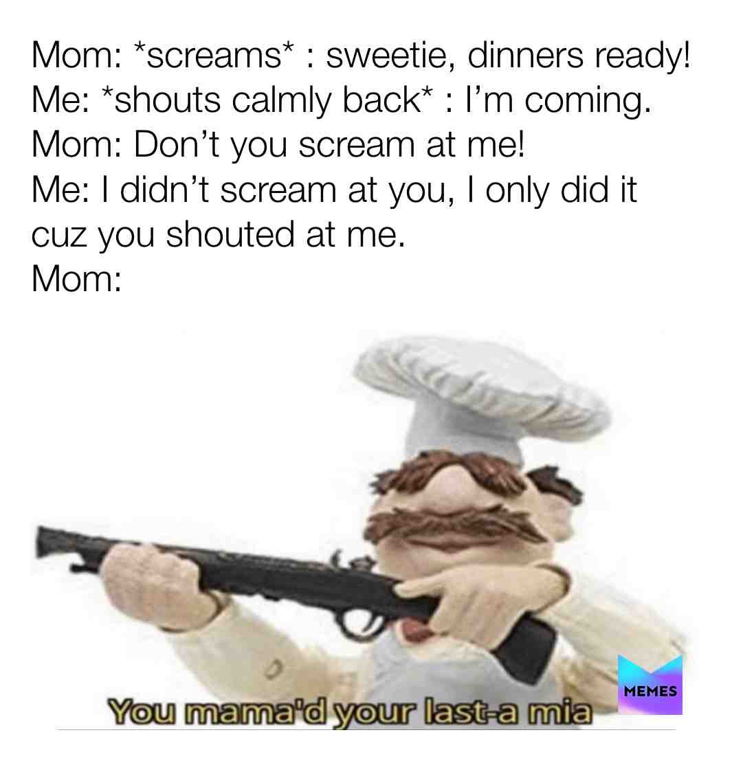 Parents, am I right?