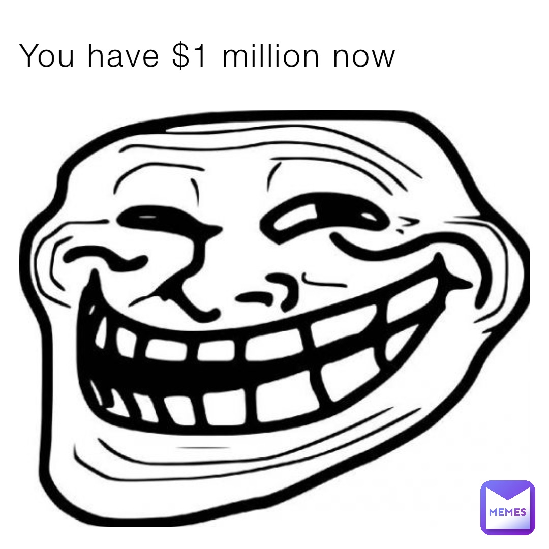 You have $1 million now