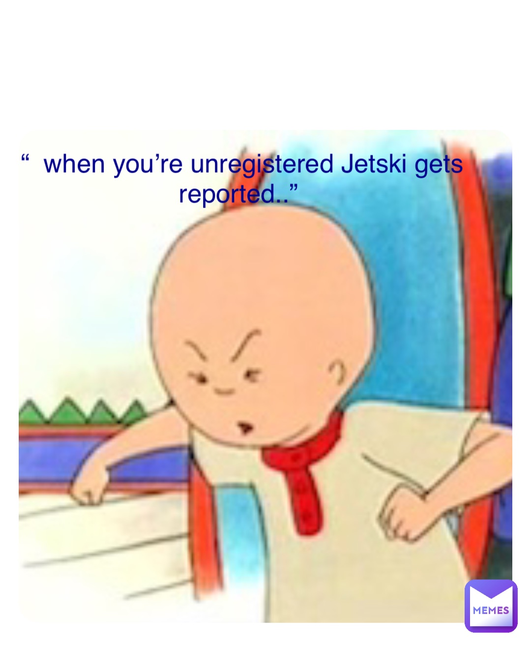 Double tap to edit “  when you’re unregistered Jetski gets reported..”