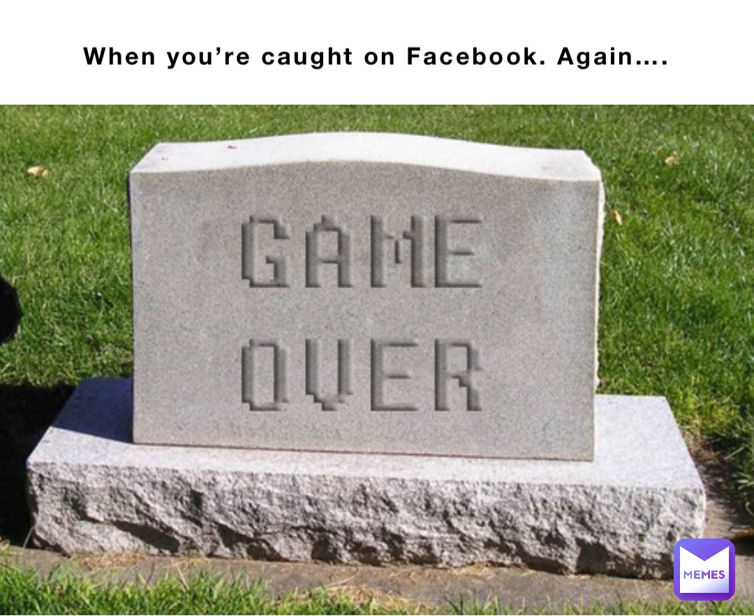 When you’re caught on Facebook. Again…. Double tap to edit
